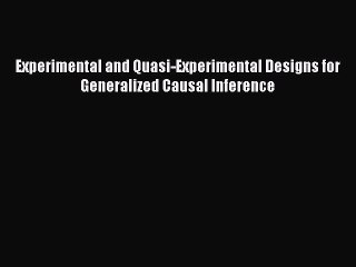 PDF Experimental and Quasi-Experimental Designs for Generalized Causal Inference Free Books