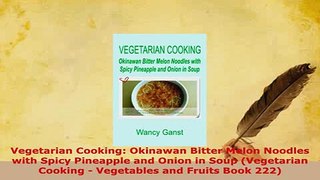 PDF  Vegetarian Cooking Okinawan Bitter Melon Noodles with Spicy Pineapple and Onion in Soup Read Online