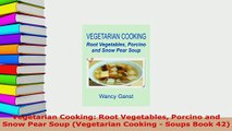 Download  Vegetarian Cooking Root Vegetables Porcino and Snow Pear Soup Vegetarian Cooking  Soups PDF Full Ebook