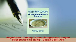 PDF  Vegetarian Cooking Green Mungbeans Congee Vegetarian Cooking  Soups Book 70 Free Books