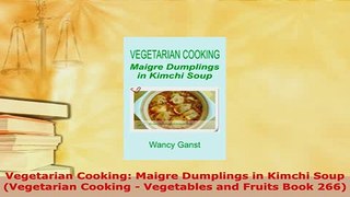 PDF  Vegetarian Cooking Maigre Dumplings in Kimchi Soup Vegetarian Cooking  Vegetables and Read Online