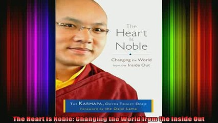 Download  The Heart Is Noble Changing the World from the Inside Out Full EBook Free