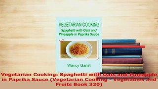 PDF  Vegetarian Cooking Spaghetti with Oats and Pineapple in Paprika Sauce Vegetarian Cooking Read Online