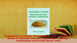 PDF  Vegetarian Cooking Stewed Rice with Lentils and Onion in Sambal Sauce Vegetarian Cooking Read Full Ebook