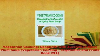 Download  Vegetarian Cooking Spaghetti with Zucchini in Spicy Plum Soup Vegetarian Cooking  Read Online