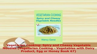 PDF  Vegetarian Cooking Spicy and Cheesy Vegetable Noodles Vegetarian Cooking  Vegetables Ebook
