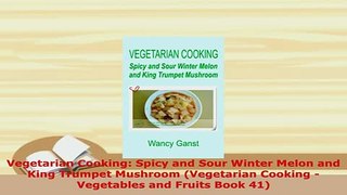 PDF  Vegetarian Cooking Spicy and Sour Winter Melon and King Trumpet Mushroom Vegetarian Ebook