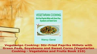 Download  Vegetarian Cooking StirFried Paprika Millets with Green Peas Soyabeans and Sweet Corns Read Full Ebook