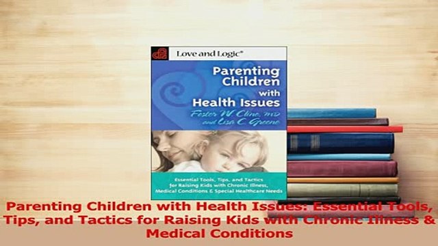 Read Parenting Children with Health Issues Essential Tools Tips and Tactics for Raising Kids Ebook Free