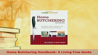 Download  Home Butchering Handbook A Living Free Guide PDF Full Ebook