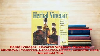 PDF  Herbal Vinegar Flavored Vinegars Mustards Chutneys Preserves Conserves Salsas Cosmetic PDF Online