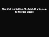 [PDF] Slow Walk in a Sad Rain: The Catch-22 of Vietnam-An American Classic [Read] Online