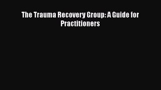 Download The Trauma Recovery Group: A Guide for Practitioners  Read Online