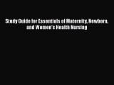 Download Study Guide for Essentials of Maternity Newborn and Women's Health Nursing  Read Online