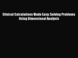 PDF Clinical Calculations Made Easy: Solving Problems Using Dimensional Analysis  EBook