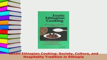 PDF  Exotic Ethiopian Cooking Society Culture and Hospitality Tradition in Ethiopia Download Online