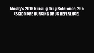 PDF Mosby's 2016 Nursing Drug Reference 29e (SKIDMORE NURSING DRUG REFERENCE) Free Books