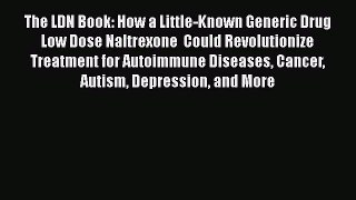 PDF The LDN Book: How a Little-Known Generic Drug  Low Dose Naltrexone  Could Revolutionize