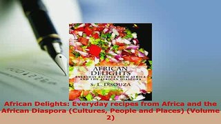 Download  African Delights Everyday recipes from Africa and the African Diaspora Cultures People PDF Online
