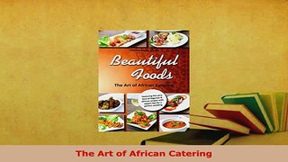 Download  The Art of African Catering Download Full Ebook