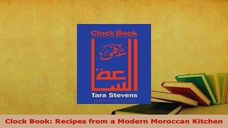Download  Clock Book Recipes from a Modern Moroccan Kitchen Download Full Ebook