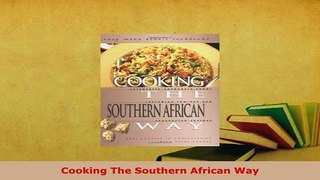 PDF  Cooking The Southern African Way Read Online