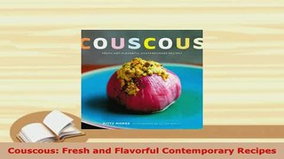 Download  Couscous Fresh and Flavorful Contemporary Recipes Read Full Ebook