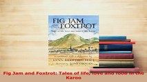 PDF  Fig Jam and Foxtrot Tales of life love and food in the Karoo Ebook