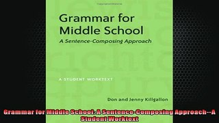 Free PDF Downlaod  Grammar for Middle School A SentenceComposing ApproachA Student Worktext  DOWNLOAD ONLINE