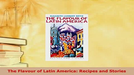 Download  The Flavour of Latin America Recipes and Stories PDF Full Ebook