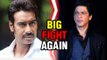 Big fight 2016 : Shahrukh Khan and Ajay Devgn, SRK Makes Ajay Devgn Nervous