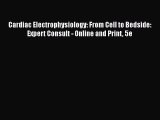 Read Cardiac Electrophysiology: From Cell to Bedside: Expert Consult - Online and Print 5e