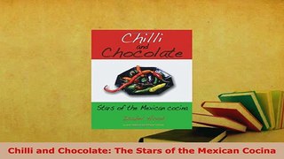 Download  Chilli and Chocolate The Stars of the Mexican Cocina PDF Online