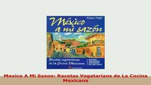 Download  Mexico A Mi Sazon Recetas Vegetarians de La Cocina Mexicana Ebook