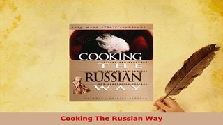 Download  Cooking The Russian Way PDF Full Ebook