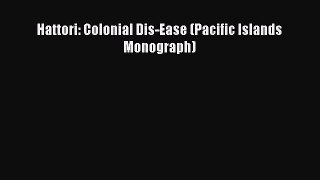 Read Hattori: Colonial Dis-Ease (Pacific Islands Monograph) Ebook Free