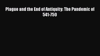 Read Plague and the End of Antiquity: The Pandemic of 541-750 Ebook Free