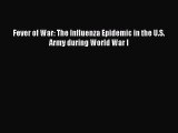 Read Fever of War: The Influenza Epidemic in the U.S. Army during World War I Ebook Free
