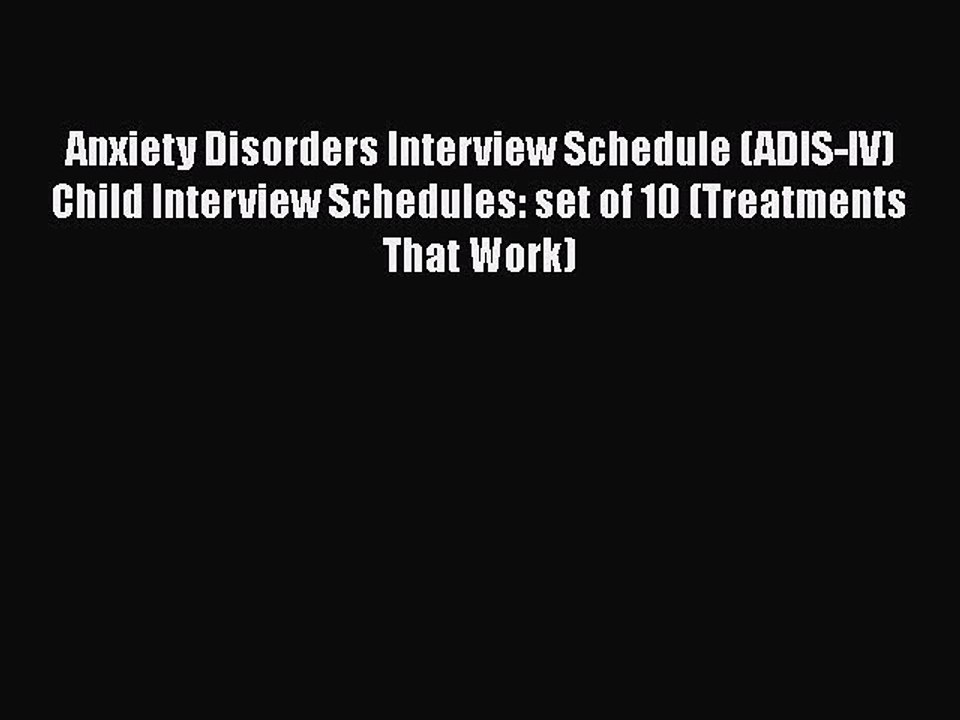 [PDF] Anxiety Disorders Interview Schedule (ADIS-IV) Child Interview Schedules: set of 10 (Treatments