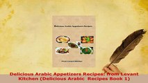 PDF  Delicious Arabic Appetizers Recipes from Levant Kitchen Delicious Arabic  Recipes Book PDF Full Ebook