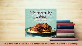 Download  Heavenly Bites The Best of Muslim Home Cooking PDF Online