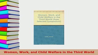 Download  Women Work and Child Welfare in the Third World Free Books