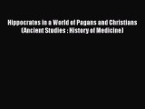 Download Hippocrates in a World of Pagans and Christians (Ancient Studies : History of Medicine)