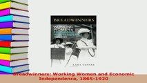 Download  Breadwinners Working Women and Economic Independence 18651920 Read Full Ebook