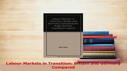PDF  Labour Markets in Transition Britain and Germany Compared Download Online