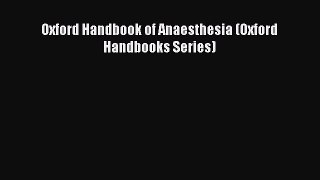 Read Oxford Handbook of Anaesthesia (Oxford Handbooks Series) PDF Online