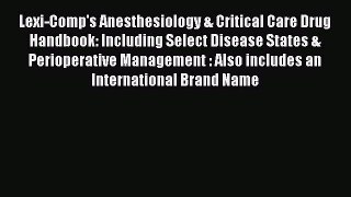 Read Lexi-Comp's Anesthesiology & Critical Care Drug Handbook: Including Select Disease States