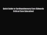 Read Quick Guide to Cardiopulmonary Care (Edwards Critical Care Education) PDF Free