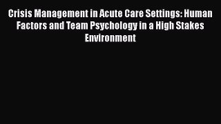 Read Crisis Management in Acute Care Settings: Human Factors and Team Psychology in a High