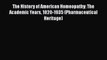 Read The History of American Homeopathy: The Academic Years 1820-1935 (Pharmaceutical Heritage)